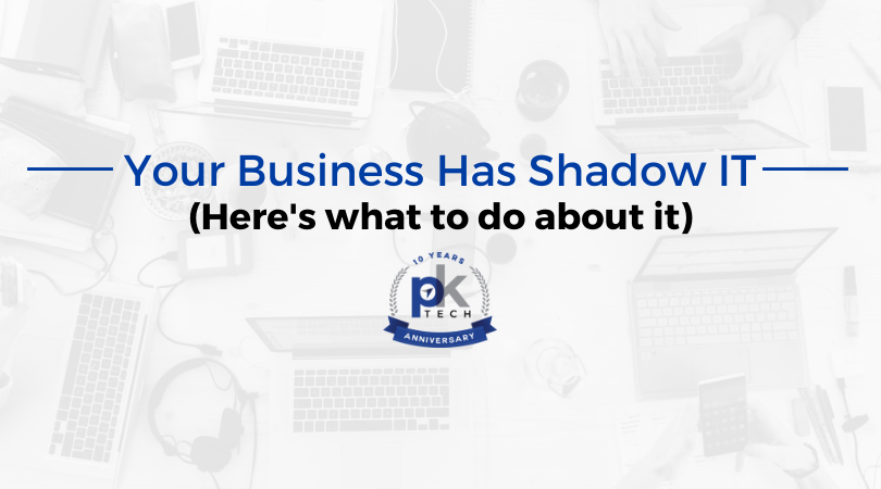 Your Business Has Shadow IT. Here’s What To Do About It.