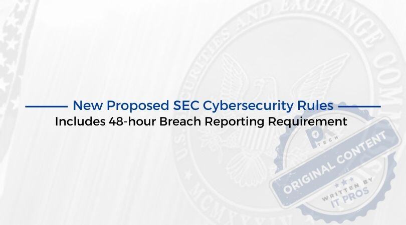 New Proposed SEC Cybersecurity Rules Includes 48-hour Breach Reporting Requirement