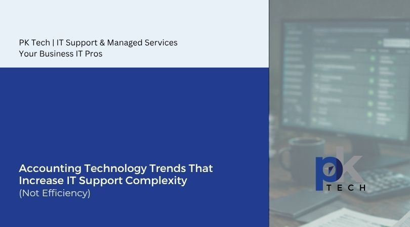 Accounting Technology Trends That Increase IT Support Complexity (Not Efficiency)