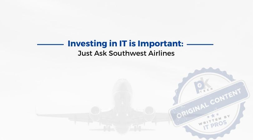 Investing in IT is Important: Just Ask Southwest Airlines