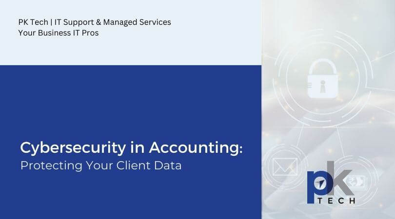Cybersecurity in Accounting: Protecting Your Client Data