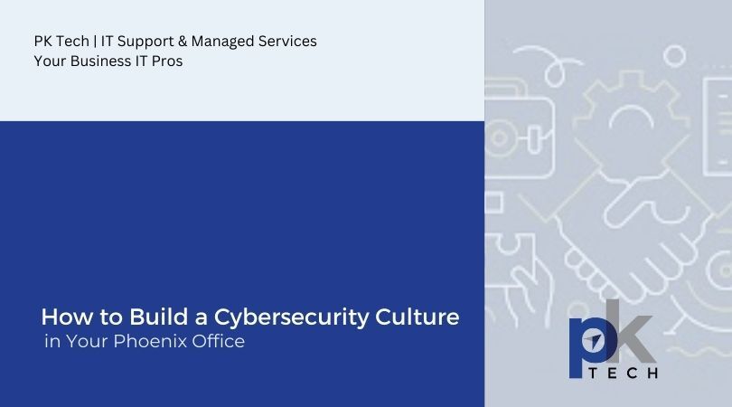 How to Build a Cybersecurity Culture in Your Phoenix Office