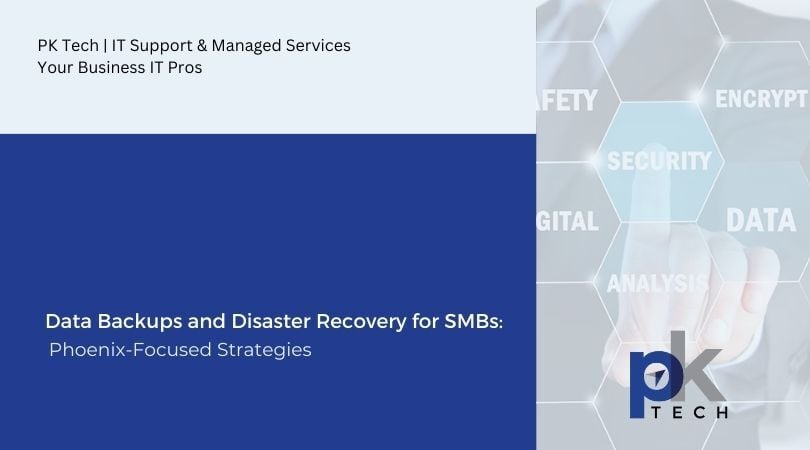 Data Backups and Disaster Recovery for SMBs: Phoenix-Focused Strategies
