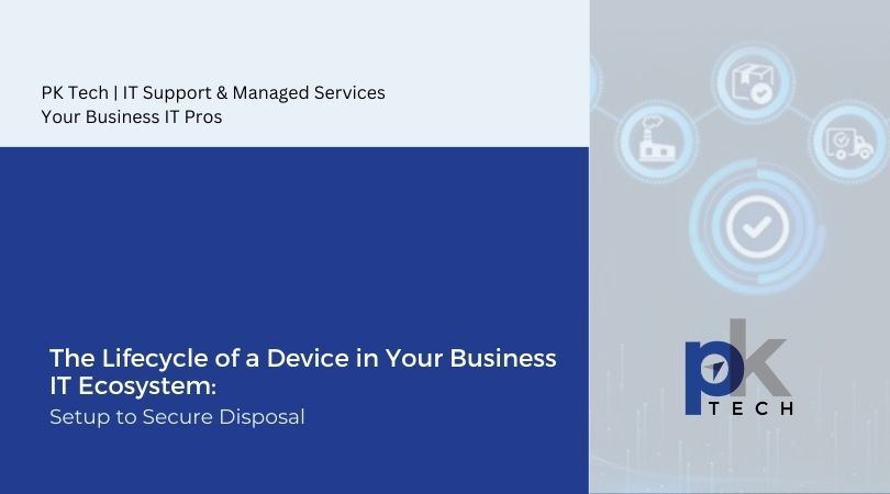 The Lifecycle of a Device in Your Business IT Ecosystem: Setup to Secure Disposal
