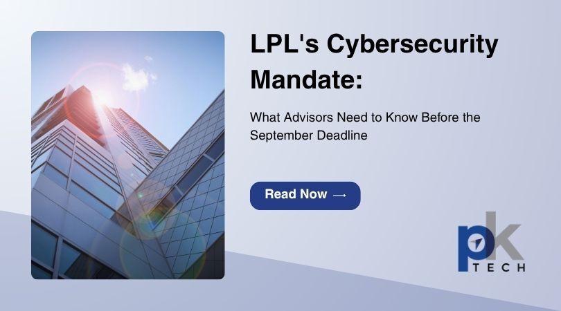 LPL's Cybersecurity Mandate: What Advisors Need to Know Before the September Deadline