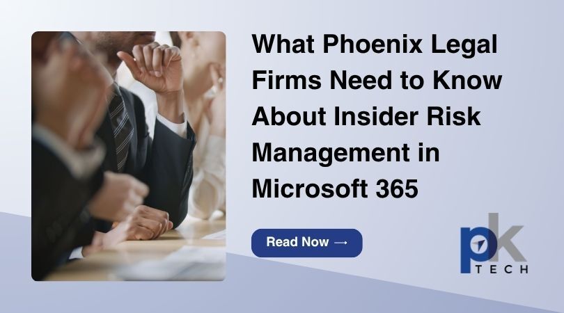 What Phoenix Legal Firms Need to Know About Insider Risk Management in Microsoft 365