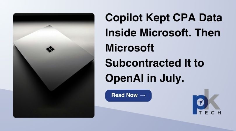 Copilot Kept CPA Data Inside Microsoft. Then Microsoft Subcontracted It to OpenAI in July.