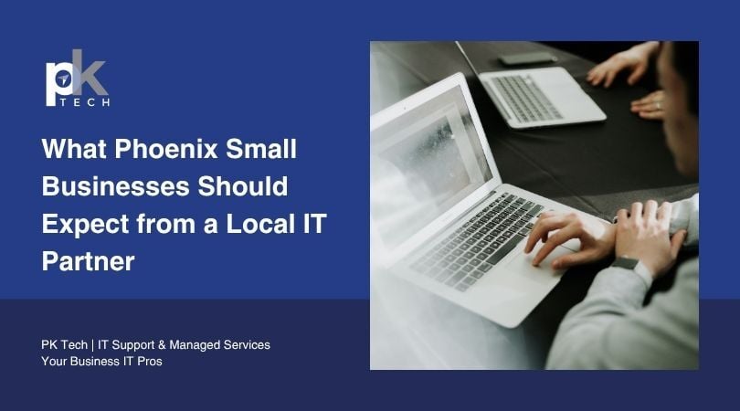 What Phoenix Small Businesses Should Expect from a Local IT Partner