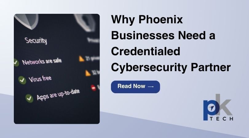 Why Phoenix Businesses Need a Credentialed Cybersecurity Partner