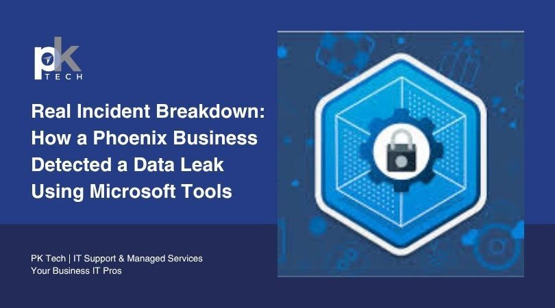 Real Incident Breakdown: How a Phoenix Business Detected a Data Leak Using Microsoft Tools