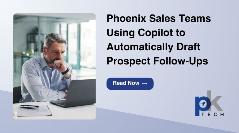 Phoenix Sales Teams Using Copilot to Automatically Draft Prospect Follow-Ups